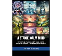 A STABLE, CALM MIND:: EVOLVING FROM INNER WISDOM TO MENTAL CLARITY IN MODERN SCIENCE