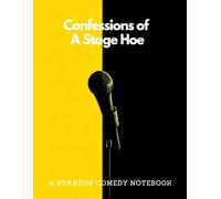A Stand Up Comedy Notebook: Confessions of A Stage Hoe | A Structured Journal for Comedy Writers, Joke Crafters, Sketch Artists, and Anyone Who Lives for the Laughs