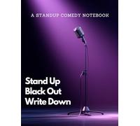 A Stand Up Comedy Notebook: Stand Up Black Out Write Down | A Structured Journal for Comedy Writers, Joke Crafters, Sketch Artists, and Anyone Who Lives for the Laughs