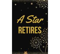A Star Retires: Premium Retirement Guest Book for a Golden Colleague (6 x 9 inches) | 100 Pages for Well Wishes & Messages | The Ideal Keepsake Gift to Last a Lifetime.
