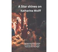 A Star shines on: Ten heartwarming Christian Christmas Stories of Faith, Hope and the Holy Night