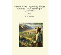 A start in life. A journey across America. Fruit farming in California (Classic Books)