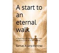 A start to an eternal walk: A book that will help you learn new values in Christ as a new believer