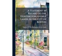 A Statement in Regard to the Huntington Avenue Lands, in the City of Boston