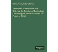 A Statement of Reasons for Not Believing the Doctrines of Trinitarians. Concerning the Nature of God and the Person of Christ