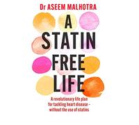 A Statin-Free Life: A revolutionary life plan for tackling heart disease - without the use of statins