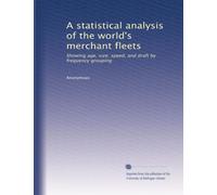 A statistical analysis of the world's merchant fleets: Showing age, size, speed, and draft by frequency grouping: Volume 8