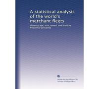 A statistical analysis of the world's merchant fleets: showing age, size, speed, and draft by frequency grouping: Volume 7