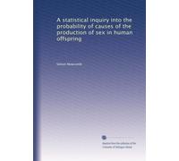 A statistical inquiry into the probability of causes of the production of sex in human offspring. 2