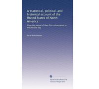 A statistical, political, and historical account of the United States of North America: From the period of their first colonization to the present day: Volume 2