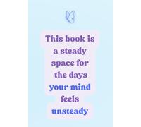 A Steady Space: A Lined Journal for the Days Your Mind Feels Unsteady: Mental Health Support | Calm Your Mind with Writing | Emotional Clarity and Self-Reflection | 6" x 9" Lined Notebook