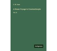 A Steam Voyage to Constantinople: Vol. II