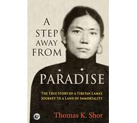 A Step Away from Paradise: The True Story of a Tibetan Lama's Journey to a Land of Immortality
