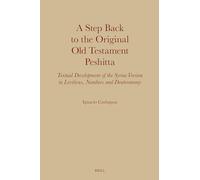 A Step Back to the Original Old Testament Peshitta: Textual Development of the Syriac Version in Leviticus, Numbers and Deuteronomy: 23 (Monographs of the Peshitta Institute)