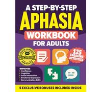 A Step-by-Step Aphasia Workbook for Adults: 125 Engaging Exercises & Progressive Activities to Boost Speech Therapy & Enhance Cognitive Skills for Stroke Recovery & Rehabilitation (Stroke Series)