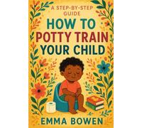 A Step-By-Step Guide For How To Potty Train Your Child