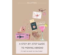 A Step-By-Step Guide To Moving Abroad: (It's Not As Scary As You Think!)