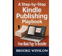 A Step-by-Step Kindle Publishing Playbook: From Blank Page to Bestseller