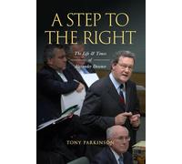 A Step to the Right: The Life and Times of Alexander Downer