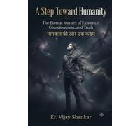 A Step Toward Humanity: The Eternal Journey of Existence, Consciousness, and Truth