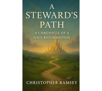 A Steward's Path: A Chronicle of a Soul Reformation (The HumAIn Narratives)