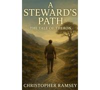 A Steward's Path: The Tale of Theron (The HumAIn Narratives)