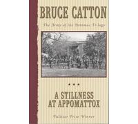 A Stillness at Appomattox: The Army of the Potomac Trilogy: The Army of the Potomac Trilogy (Pulitzer Prize Winner): III (Army of the Potomac, 3)