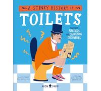 A Stinky History of Toilets: Flush with Fun Facts and Disgusting Discoveries (Wacky Histories)