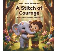 A Stitch of Courage: A Heartwarming Children’s Story About Kindness, Bravery, and Letting Go
