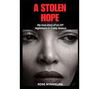 A Stolen Hope: My true story of an IVF nightmare in Crete Greece.