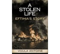 A STOLEN LIFE: A Historical Novel of the Greco-Turkish War, the Great Fire of Smyrna and a Gr amily's Fight for Survival (THE ECHOES OF SMYRNA)