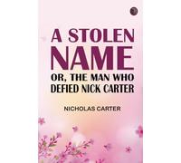A Stolen Name; Or The Man Who Defied Nick Carter