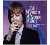 A Stone Alone - The Solo Anthology 1974 - 2002 by Bill Wyman