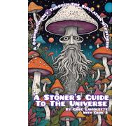 A Stoner's Guide To The Universe: A Cosmic Journey Through The Simulation Hypothesis