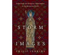 A Storm of Images: Iconoclasm and Religious Reformation in the Byzantine World