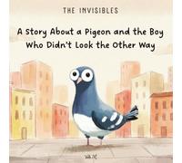 A story about a Pigeon and the Boy who didn’t look the other way (The Invisibles)