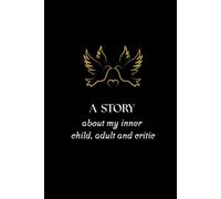 A Story About My Inner Child, Adult and Critic: Guided Journal for Self-Discovery, Healing Inner Child, Overcoming the Inner Critic, and Personal Growth Notebook