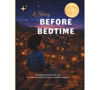 A Story Before Bedtime: 10 bedtime stories that sow the most beautiful virtues in children’s hearts