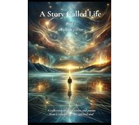 A Story called Life | Book 2: A collection of short stories and poems from a wandering, free-spirited soul (Personal Transformation | Self Mastery and Endurance | Stoic and Spiritual Philosophy)