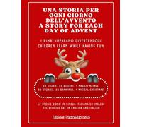 A STORY FOR EACH DAY OF ADVENT - UNA STORIA PER OGNI GIORNO DELL'AVVENTO: CHILDREN LEARN WHILE HAVING FUN -I BIMBI IMPARANO DIVERTENDOSI