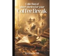 A Story For Your Coffee Break: Ten-minute tales of love, family and everyday life