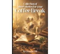 A Story For Your Coffee Break: Ten-minute tales of love, family and everyday life