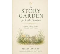 A STORY GARDEN: Bedtime Tales of Wonder, Nature & Gentle Lessons
