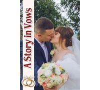 A Story in Vows: A Guided Journal to Shape Your Wedding Promises and Celebrate Your Love