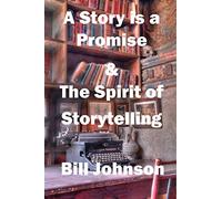 A Story is a Promise & The Spirit of Storytelling