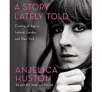 A Story Lately Told: Coming of Age in Ireland, London, and New York