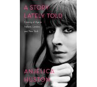 A Story Lately Told: Coming of Age in Ireland, London, and New York