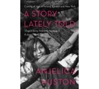 A Story Lately Told: Coming Of Age In London; Ireland And New York