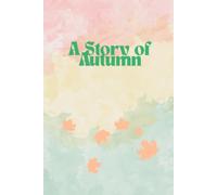 A Story of Autumn: Every Autumn have Stories, Autumn quotes,Quotes About Story ,journal for Autumn lover,120 pages lines , 6"x9"