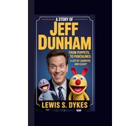 A STORY OF JEFF DUNHAM: From Puppets to Punchlines A Life of Laughter and Legacy